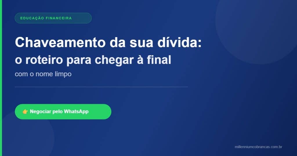 chaveamento da dívida — roteiro para sair da inadimplência em 2026 — Millennium Cobranças