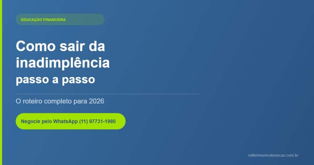 Como sair da inadimplência passo a passo 2026 — Millennium Cobranças