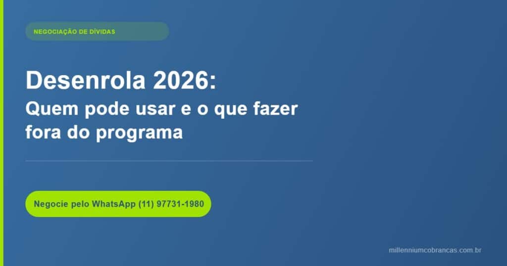 Desenrola 2026 quem pode usar negociar dívidas — Millennium Cobranças
