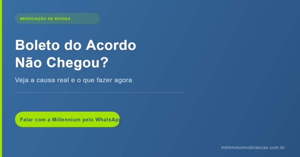 Boleto de acordo não chegou — Millennium Cobranças