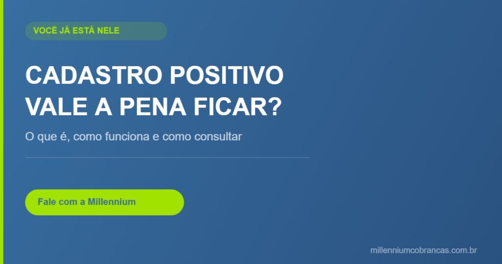 Cadastro positivo: vale a pena ficar nele — Millennium Cobranças