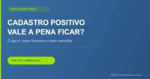 Cadastro positivo: vale a pena ficar nele — Millennium Cobranças