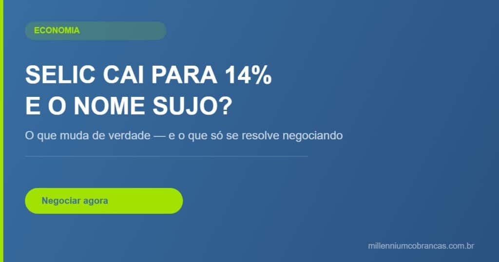 selic cai para 14% o que muda para nome sujo — Millennium Cobranças